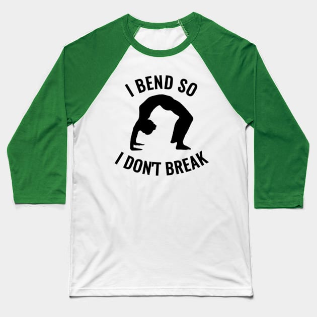 I bend, So I don't Break Baseball T-Shirt by NotUrOrdinaryDesign